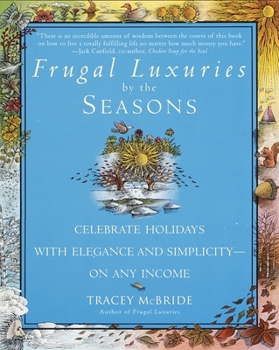Paperback Frugal Luxuries by the Seasons: Celebrate the Holidays with Elegance and Simplicity--on Any Income Book
