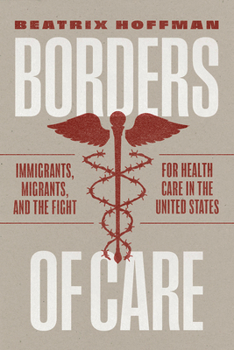 Paperback Borders of Care: Immigrants, Migrants, and the Fight for Health Care in the United States Book