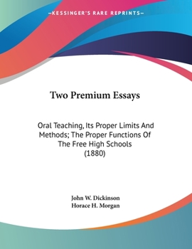 Paperback Two Premium Essays: Oral Teaching, Its Proper Limits And Methods; The Proper Functions Of The Free High Schools (1880) Book