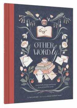 Hardcover Other-Wordly: Words Both Strange and Lovely from Around the World (Book Lover Gifts, Illustrated Untranslatable Word Book) Book