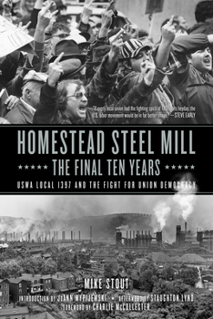 Hardcover Homestead Steel Mill-The Final Ten Years: Uswa Local 1397 and the Fight for Union Democracy Book