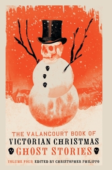 The Valancourt Book of ​Victorian Christmas Ghost Stories: Volume Four - Book #4 of the Valancourt Books of Victorian Christmas Ghost Stories