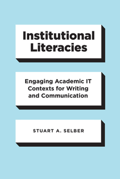 Hardcover Institutional Literacies: Engaging Academic IT Contexts for Writing and Communication Book