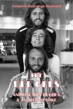 Paperback The Bee Gees: Complete Recordings Illustrated (Essential Discographies) Book