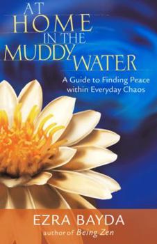 Hardcover At Home in the Muddy Water: The Zen of Living with Everyday Chaos, 1st Edition Book