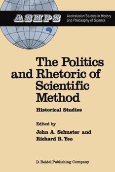 Hardcover The Politics and Rhetoric of Scientific Method: Historical Studies Book