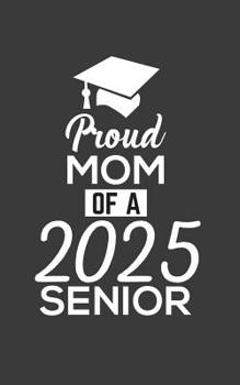 Paperback Proud Mom Of 2025: Proud Mom Of 2025 Senior Notebook - Funny Pride Graduation Doodle Diary Book Gift For Graduated Student From Mother To Book