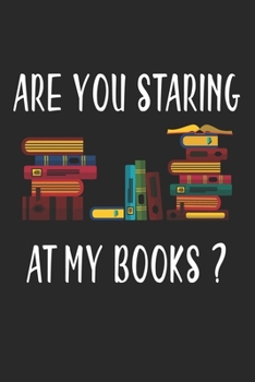 Paperback Are you staring at my books?: Notebook, Planner or Journal - Size 6 x 9 - 110 Lined Pages - Office Equipment, Supplies - Great Gift Idea for Christm Book