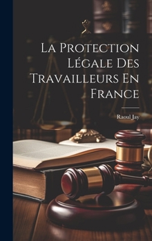 Hardcover La Protection Légale Des Travailleurs En France [French] Book