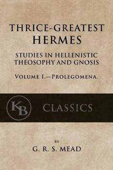 Paperback Thrice-Greatest Hermes, Volume I: Studies in Hellenistic Theosophy and Gnosis Book