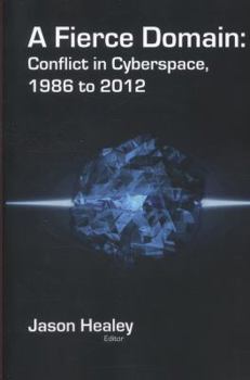 Paperback A Fierce Domain: Conflict in Cyberspace, 1986 to 2012 Book