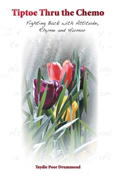 Tiptoe Thru the Chemo - Fighting Back with Attitude, Rhyme and Humor