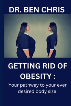Paperback Getting Rid of Obesity: Your Pathway To Your Desired body size Book