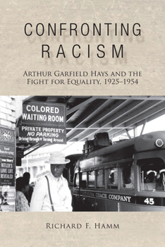Hardcover Confronting Racism: Arthur Garfield Hays and the Fight for Equality, 1925-1954 Book