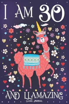 Llama Journal I am 30 and Llamazing: Pink Llama Journal for 30 Year Old Girls | Cute Llamacorn Happy 30th Birthday Notebook for Daughter