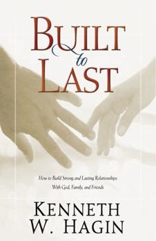 Paperback Built to Last: How to Build Strong and Lasting Relationships with God, Family, and Friends Book