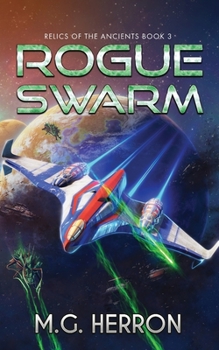 Rogue Swarm - Book #3 of the Relics of the Ancients