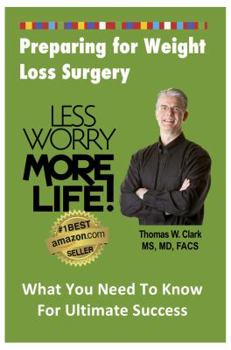 Paperback Less Worry More Life! Preparing for Weight Loss Surgery: What You Need To Know For Ultimate Success Book