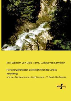 Paperback Flora der gefürsteten Grafschaft Tirol des Landes Vorarlberg: und des Fürstenthumes Liechtenstein - V. Band: Die Moose [German] Book