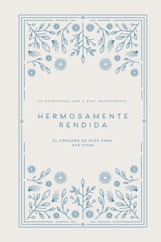Paperback Hermosamente Rendida: El Corazón de Dios para Sus Hijas: A Love God Greatly Spanish Bible Study Journal [Spanish] Book