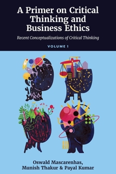 Hardcover A Primer on Critical Thinking and Business Ethics: Recent Conceptualizations of Critical Thinking (Volume 1) Book