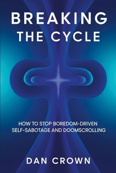 Paperback Breaking the Cycle: How to Stop Boredom-Driven Self-Sabotage and Doomscrolling Book