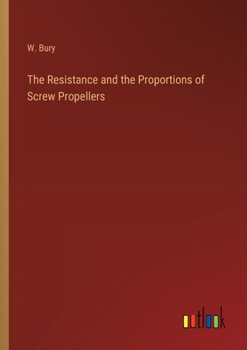 Paperback The Resistance and the Proportions of Screw Propellers Book