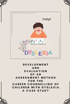 Paperback Development and evaluation of an assessment method for the career counselling of children with Dyslexia a case study Book