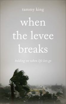 Paperback When the Levee Breaks: Holding on When Life Lets Go Book