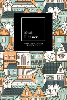 Paperback Meal Planner: Track And Plan Your Meals Weekly, Houses Trees: 52 Week Food Planner, Meal Prep And Planning Grocery List: Meal Planne Book