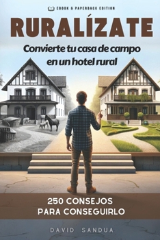 RURALÍZATE: CONVIERTE TU CASA DE CAMPO EN UN HOTEL RURAL (Spanish Edition)