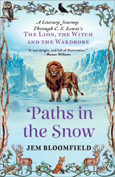 Paths in the Snow: A Literary Journey Through C.S. Lewis's the Lion, the Witch and the Wardrobe