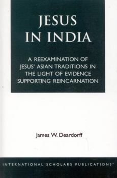 Paperback Jesus in India: A Reexamination of Jesus' Asian Traditions in the Light of Evidence Supporting Reincarnation Book