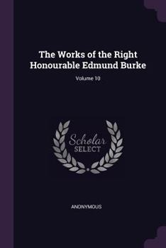 Paperback The Works of the Right Honourable Edmund Burke; Volume 10 Book