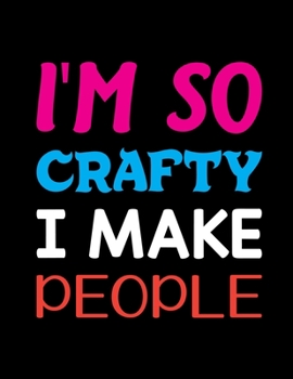 Paperback I'm So Crafty I Make People: Pregnancy Planner And Organizer, Diary, Notebook Mother And Child Book