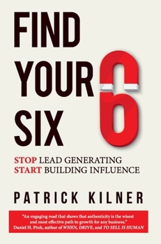 Hardcover Find Your Six: Stop Lead Generating & Start Building Influence Book