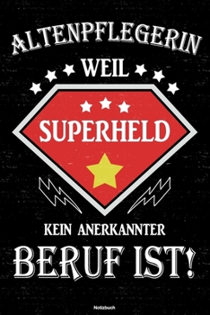 Altenpflegerin Weil Superheld Kein Anerkannter Beruf Ist! Notizbuch : Altenpflegerin Journal DIN A5 Liniert 120 Seiten Geschenk