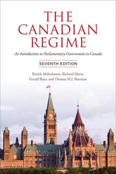 Paperback The Canadian Regime: An Introduction to Parliamentary Government in Canada, Seventh Edition Book