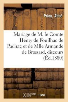 Paperback Mariage de M. Le Comte Henry de Fouilhac de Padirac Et de Mlle Armande de Brossard, Discours [French] Book
