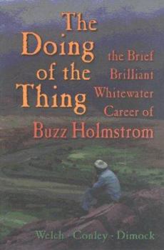 Paperback The Doing of the Thing: The Brief Brilliant Whitewater Career of Buzz Holmstrom Book