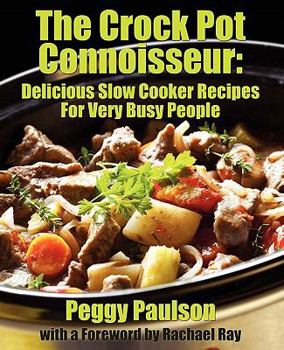 Paperback The Crock Pot Connoisseur: Delicious Slow Cooker Recipes For (Very) Busy People Book