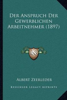 Paperback Der Anspruch Der Gewerblichen Arbeitnehmer (1897) [German] Book