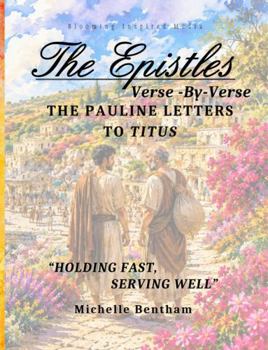 The Epistles: Verse-By-Verse, The Pauline Letter to Titus: Holding Fast, Serving Well (The Epistles: Verse-By-Verse Bible Studies)