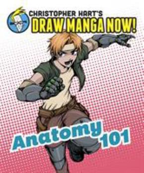 Anatomy 101: Christopher Hart's Draw Manga Now! - Book  of the Christopher Hart's Draw Manga Now!
