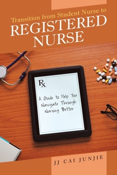 Paperback Transition from Student Nurse to Registered Nurse: A Guide to Help You Navigate Through Nursing Better Book
