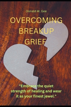 Paperback Overcoming Breakup Grief: "Embrace the quiet strength of healing and wear it as your finest jewel." Book