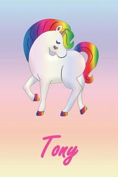 Tony: Personalisiertes individualisiertes Einhorn Notizbuch / pers�nliches Tagebuch / Schreibheft / Logbuch / Planer / Vokabelheft / Notizen - 6 x 9 Zoll (ca. DIN A5), 110 linierte Seiten mit Datumsli