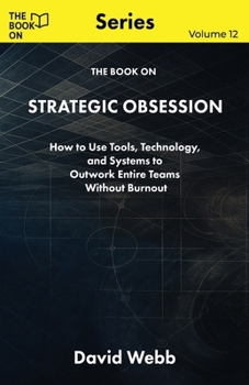 The Book On Strategic Obsession: How to Turn Long-Term Thinking Into a Competitive Weapon
