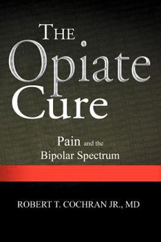 Paperback The Opiate Cure: Pain and the Bipolar Spectrum Book