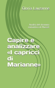 Paperback Capire e analizzare I capricci di Marianne: Analisi del dramma romantico di Musset [Italian] Book